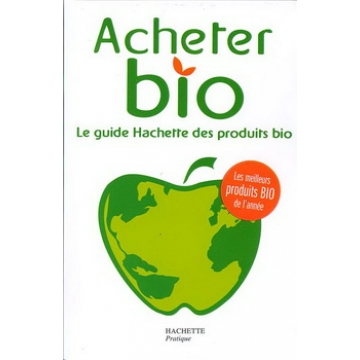 Acheter bio - Le guide Hachette des produits bio x1 - Hachette Pratique